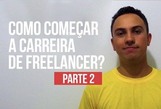 Como começar a carreira de freelancer? - Parte 2 • como comecar carreira freelancer parte 2